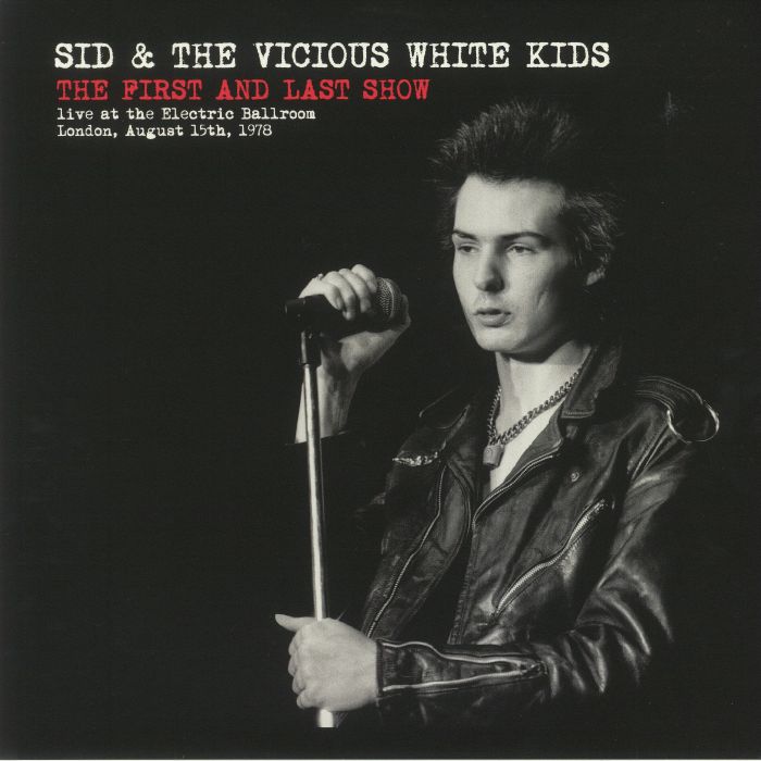 Sid and The Vicious White Kids | Sid Vicious The First and Last Show: Live At The Electric Ballroom London August 15th 1978