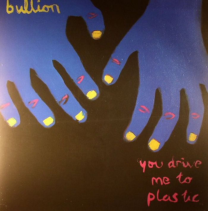 Bullion – You Drive Me To Plastic vinyl cover