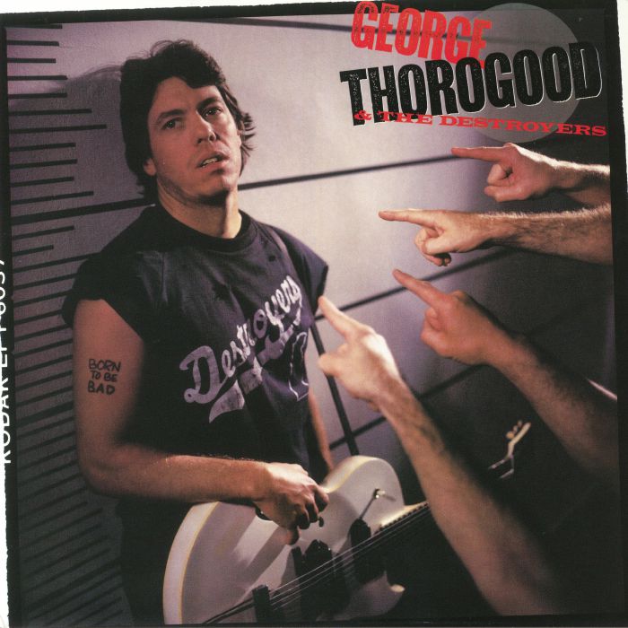 George Thorogood | The Destroyers Born To Be Bad (reissue)