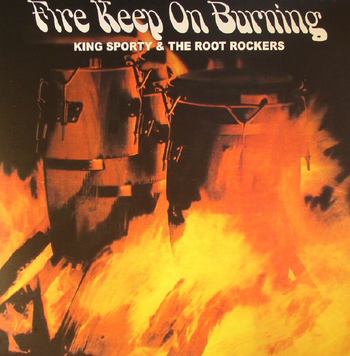 King Sporty and The Root Rockers Fire Keep On Burning