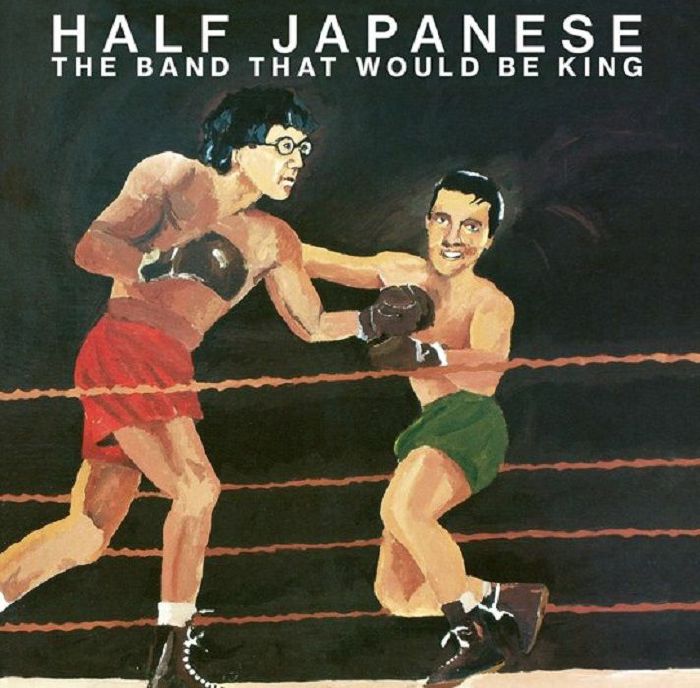 Half Japanese The Band That Would Be King (Record Store Day RSD 2023)