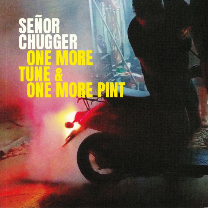 Senor Chugger One More Tune and One More Pint