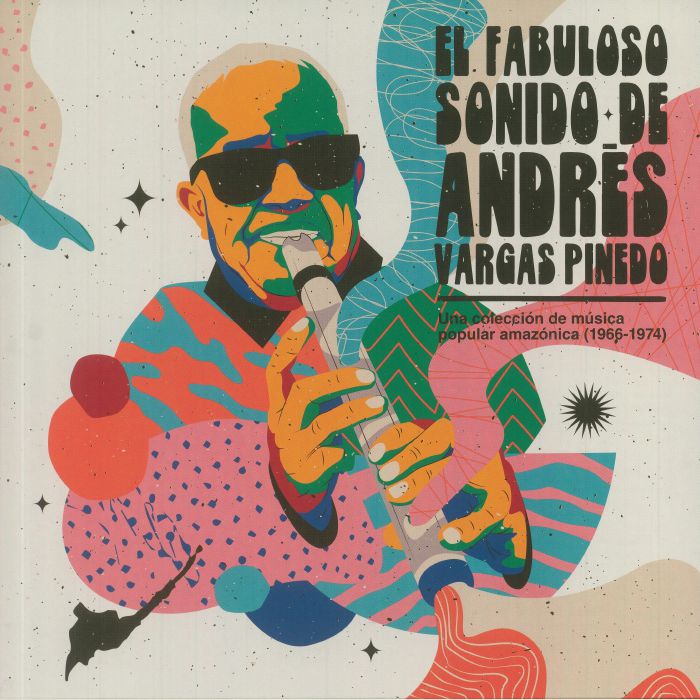 Andres Vargas Pinedo El Fabuloso Sonido De Andres Vargas Pinedo: Una Coleccion De Musica Popular Amazonica 1966 1974