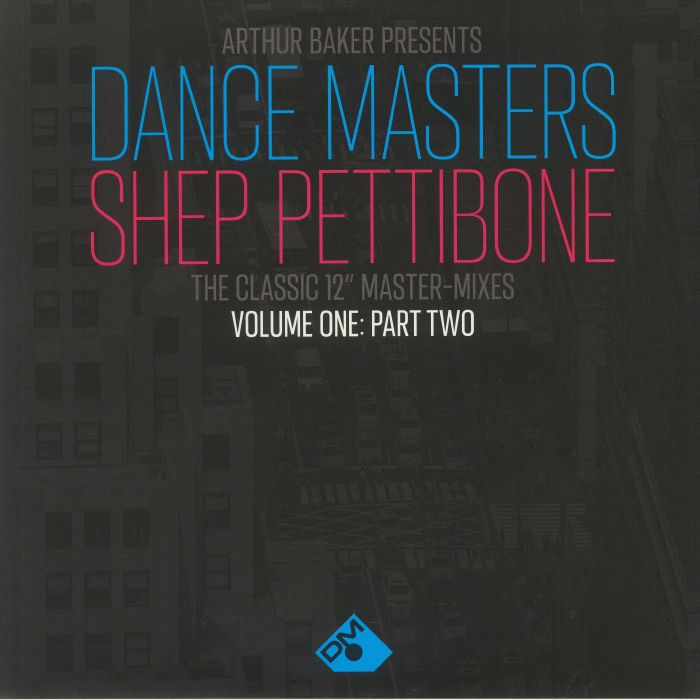 Arthur Baker | Shep Pettibone Arthur Baker Presents Dance Masters: Shep Pettibone The Classic 12 Inch Master Mixes Volume One Part Two
