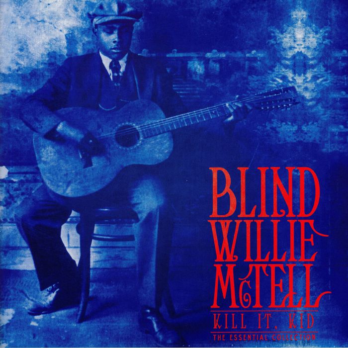 Blind Willie Mctell Kill It Kid: The Essential Collection