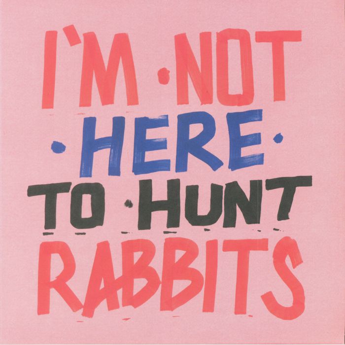 Various Artists Im Not Here To Hunt Rabbits