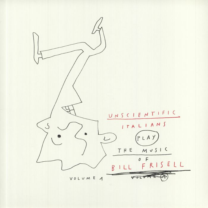 Unscientific Italians Play The Music Of Bill Frisell Volume 1