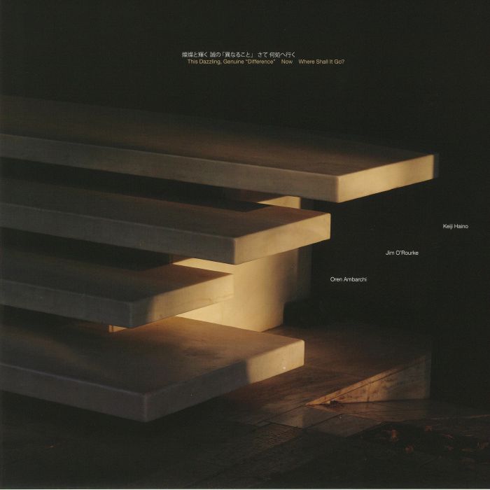 Keiji Haino | Jim O
ourke | Oren Ambarchi This Dazzling Genuine Difference Now Where Shall It Go