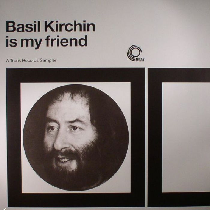 Basil Kirchin Basil Kirchin Is My Friend: A Trunk Records Sampler