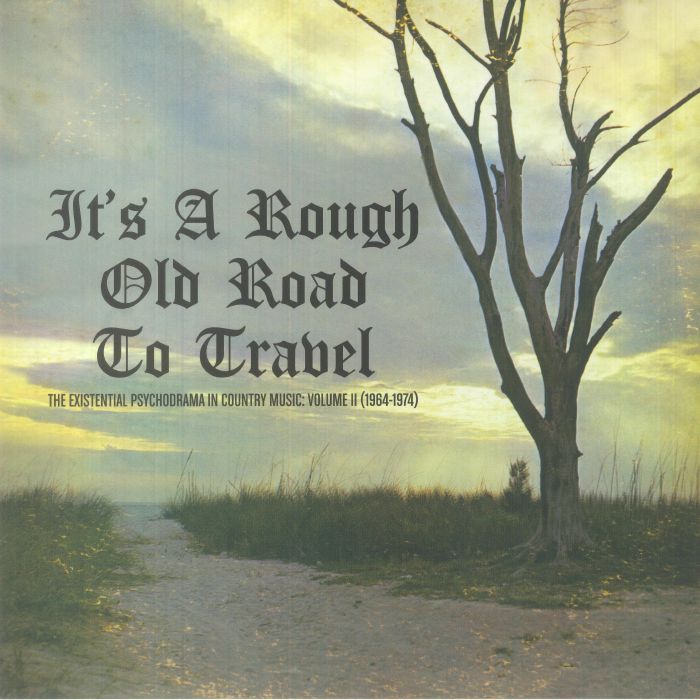 Various Artists Its A Rough Old Road To Travel: The Existential Psychodrama In Country Music: Volume II (1964 1974)