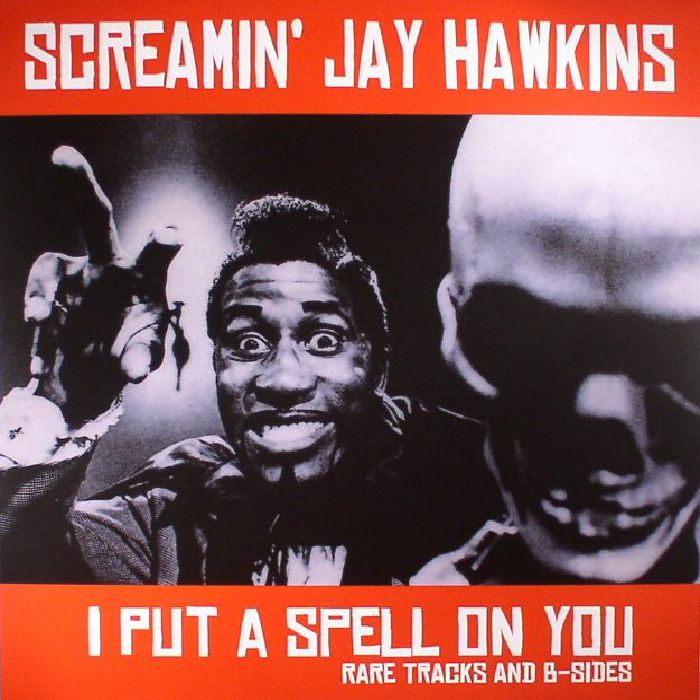 Screamin Jay Hawkins I Put A Spell On You: Rare Tracks and B Sides
