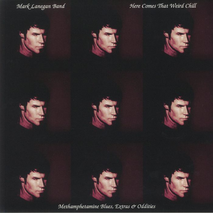 Mark Lanegan Band Here Comes That Weird Chill: Methamphetamine Blues Extras and Oddities (Record Store Day 2021)