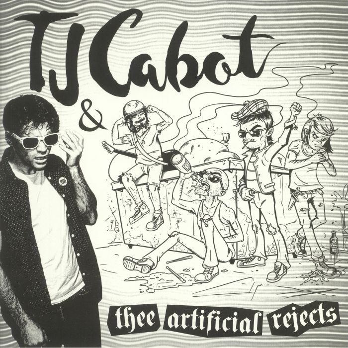 Tj Cabot and Thee Artificial Rejects TJ Cabot and Thee Artificial Rejects