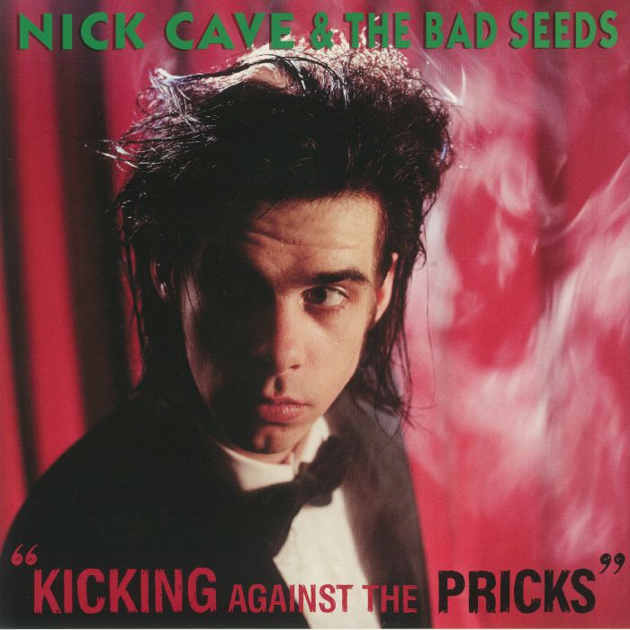 Nick Cave and The Bad Seeds Kicking Against The Pricks