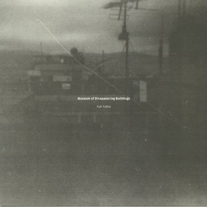Fadi Tabbal – Museum Of Disappearing Buildings vinyl cover