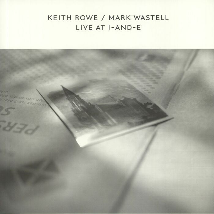 Keith Rowe | Mark Wastell Live At I and E (Record Store Day 2020)