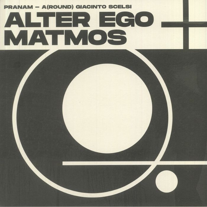 Alter Ego | Matmos Pranam: A(Round) Giacinto Scelsi