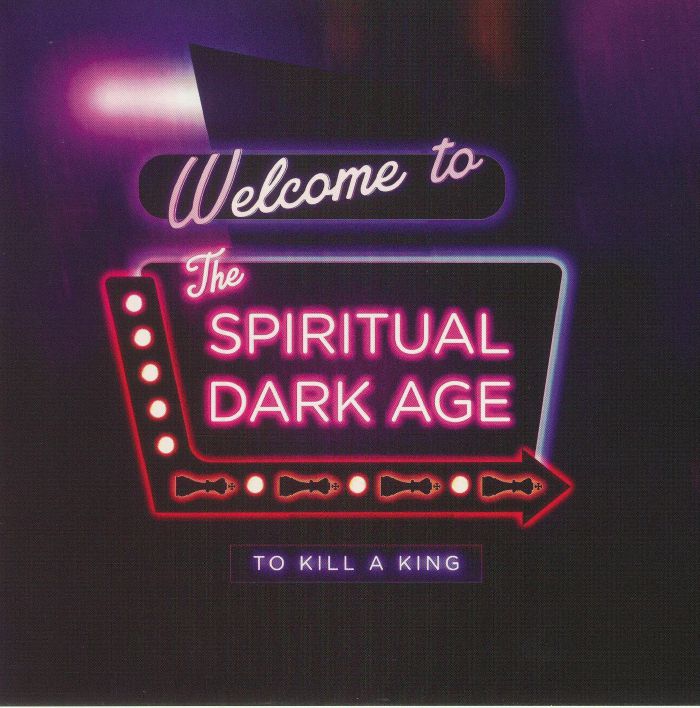 To Kill A King Welcome To The Spiritual Dark Age