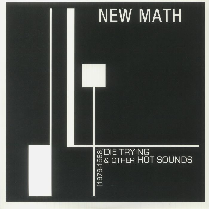 New Math Die Trying and Other Hot Sounds 1979 1983