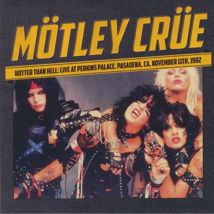 Motley Crue Hotter Than Hell: Live At Perkins Palace Pasadena CA November 11th 1982