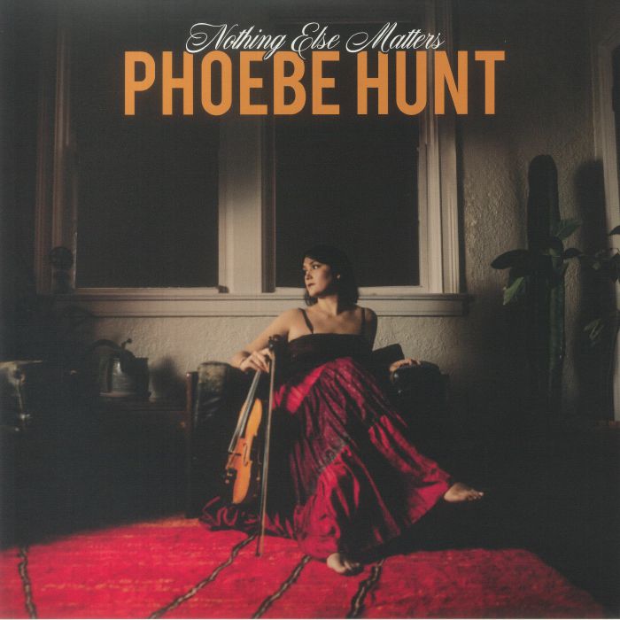 Phoebe Hunt Nothing Else Matters