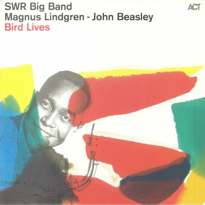Swr Big Band | Magnus Lindgren | John Beasley Bird Lives: The Charlie Parker Project