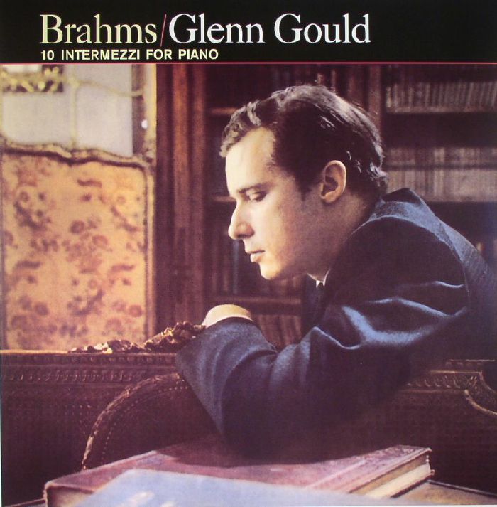 Brahms | Glenn Gould 10 Intermezzi For Piano