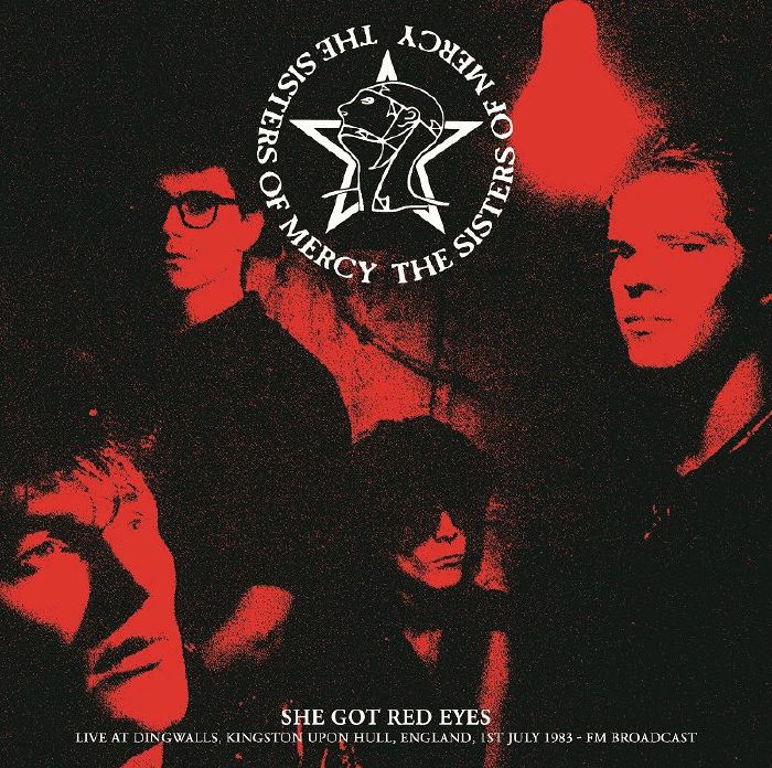 Sisters Of Mercy She Got Red Eyes: Live At Dingwalls Kingston Upon Hull England 1st July 1983 Fm Broadcast