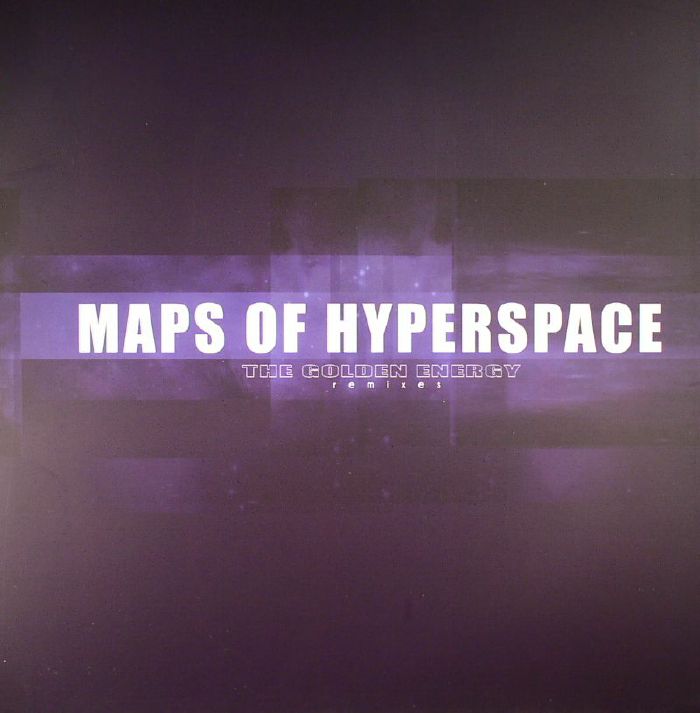Maps Of Hyperspace The Golden Energy Remixes
