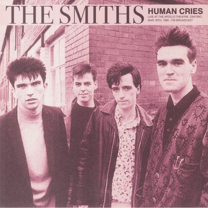 The Smiths Human Cries: Live At The Apollo Theatre Oxford Mar 18th 1985 FM Broadcast