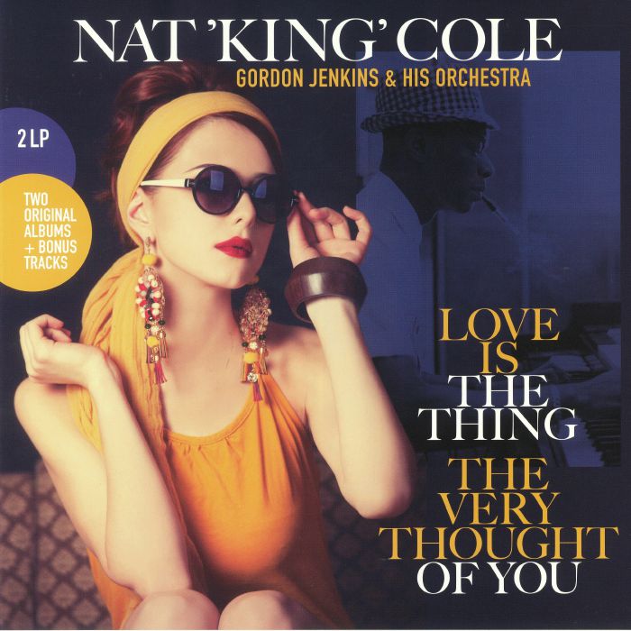 Nat King Cole Love Is The Thing/The Very Thought Of You
