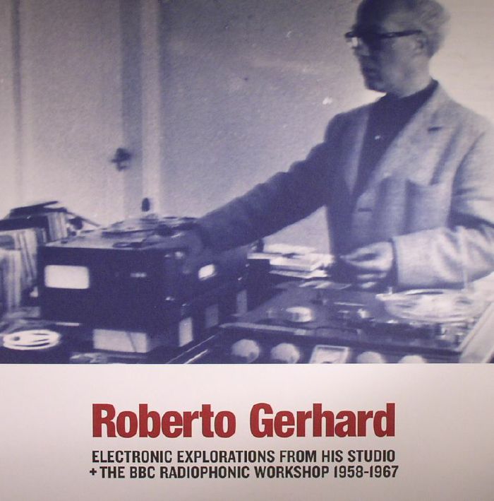 Roberto Gerhard Electronic Explorations From His Studio and The BBC Radiophonic Workshop 1958 1967