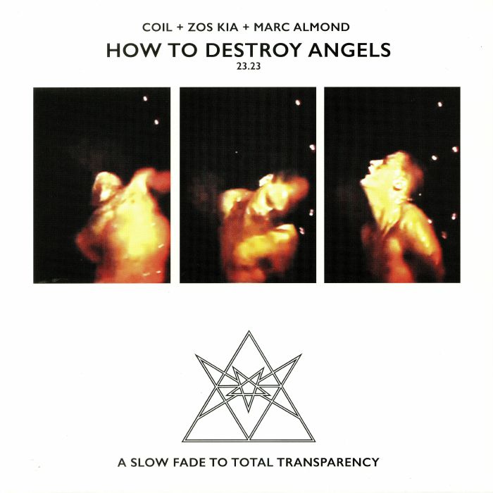 Coil | Zos Kia | Marc Almond How To Destroy Angels: A Slow Fade To The Total Transparency