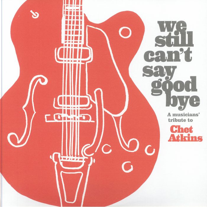 Various Artists We Still Cant Say Good Bye: A Musicians Tribute To Chet Atkins