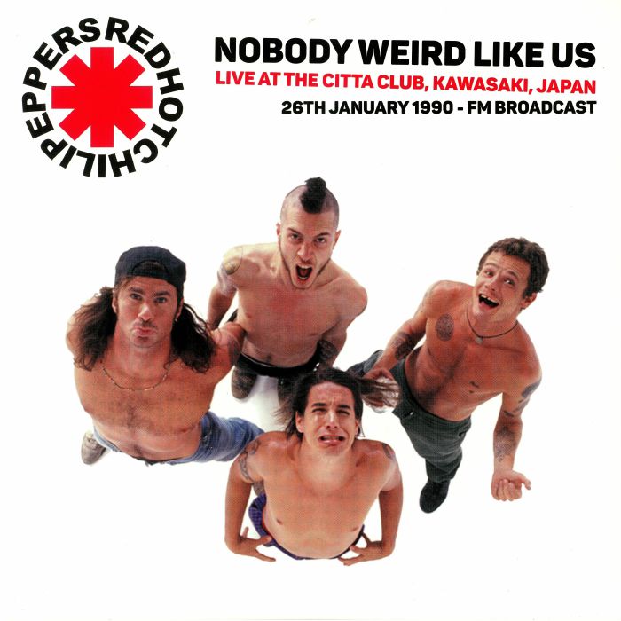 The Red Hot Chili Peppers Nobody Weird Like Us: Live At The Kawasaki Citta Club Japan 1990 FM Broadcast: 26th January 1990