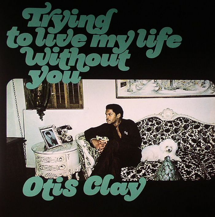Otis Clay Trying To Live My Life Without You (reissue)