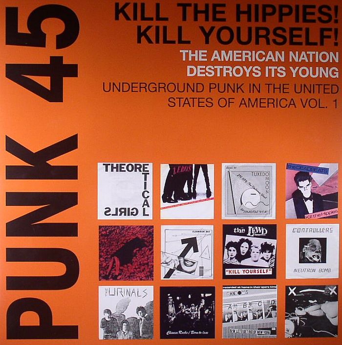 Various Artists Punk 45: Kill The Hippies! Kill Yourself! The American Nation Destroys Its Young: Underground Punk In The United States Of America 1973 1980 Vol 1