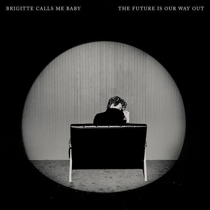 Brigitte Calls Me Baby The Future Is Our Way Out