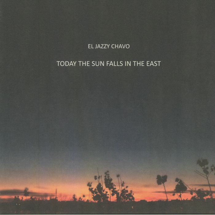 El Jazzy Chavo Today The Sun Falls In The East