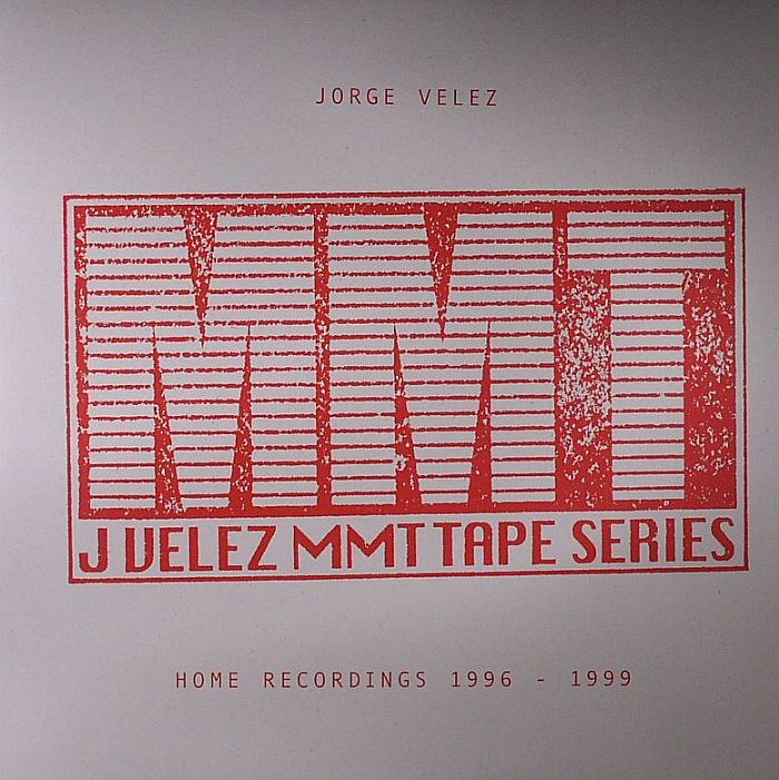Jorge Velez MMT Tape Series: Home Recordings 1996 1999