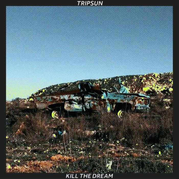 Tripsun – Kill The Dream vinyl cover