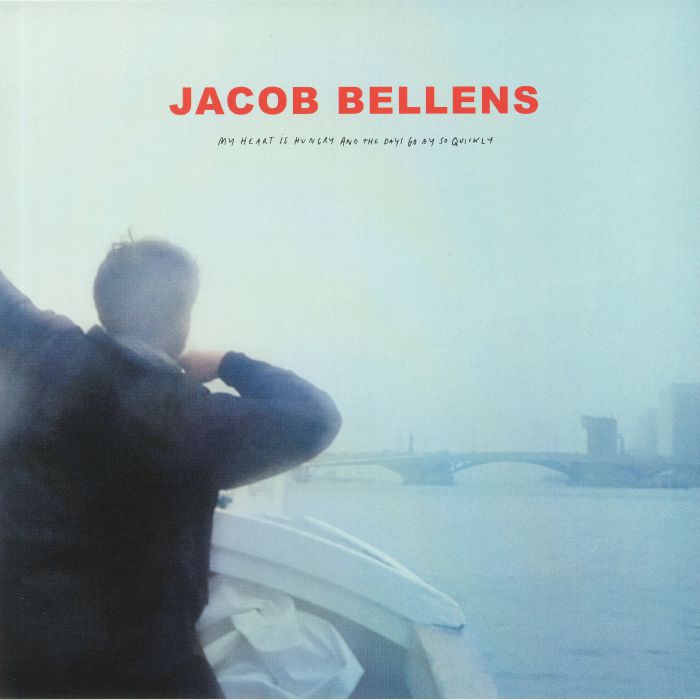 Jacob Bellens My Heart Is Hungry and The Days Go By So Quickly