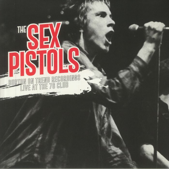 The Sex Pistols Burton On Trend Recordings: Live At The 76 Club