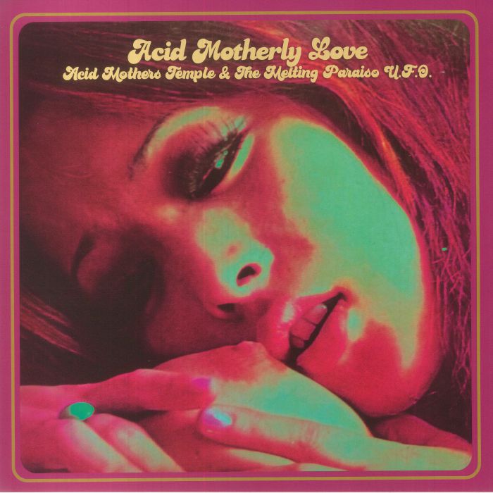 Acid Mothers Temple and The Melting Paraiso Ufo Acid Motherly Love