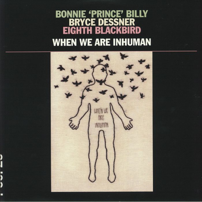 Bonnie Prince Billy | Bryce Dessner | Eighth Blackbird When We Are Inhuman