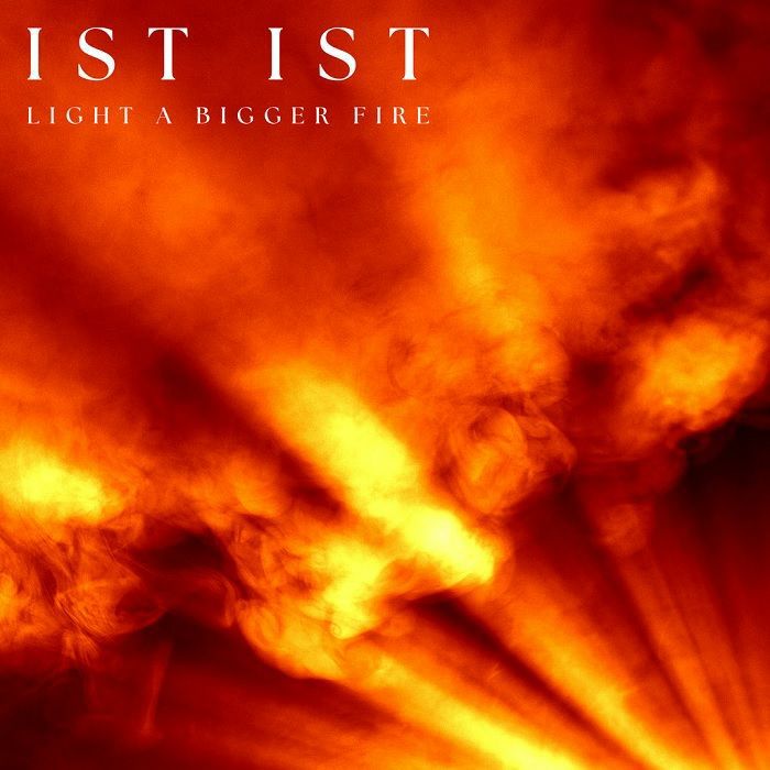 Ist Ist Light A Bigger Fire
