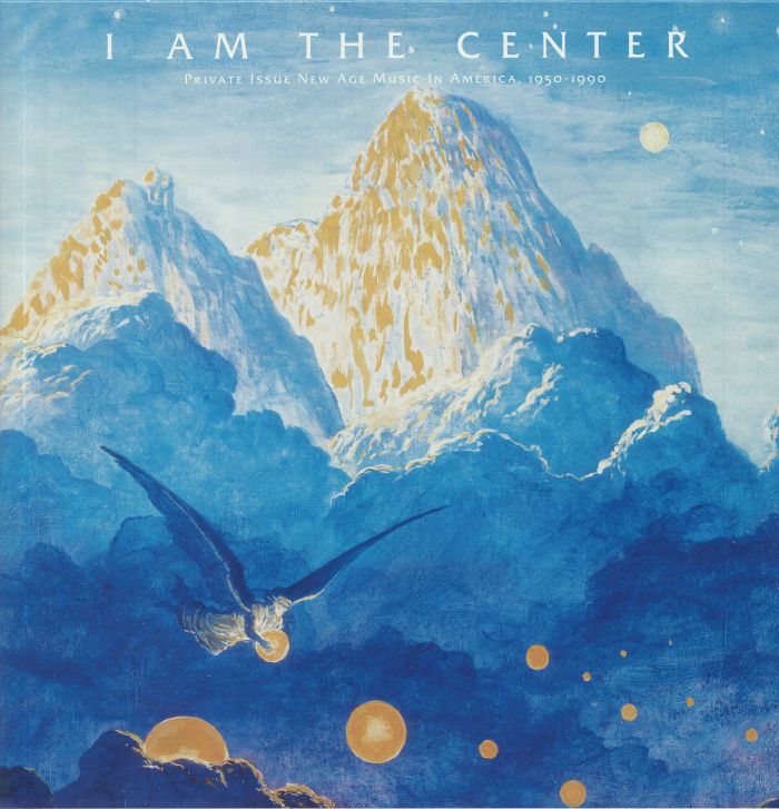 Various Artists I Am The Center: Private Issue New Age Music In America 1950 1990