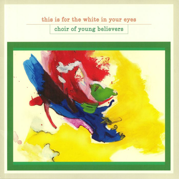 Choir Of Young Believers This Is For The White In Your Eyes