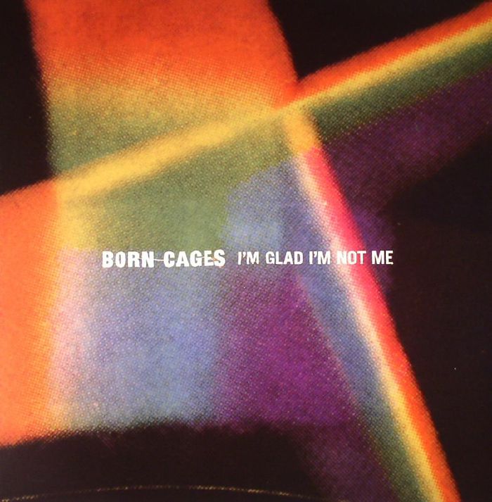 Born Cages Im Glad Im Not Me