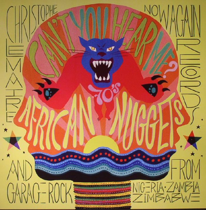 Christophe Lemaire Cant You Hear Me: African Nuggets and Garage Rock From Nigeria Zambia Zimbabwe